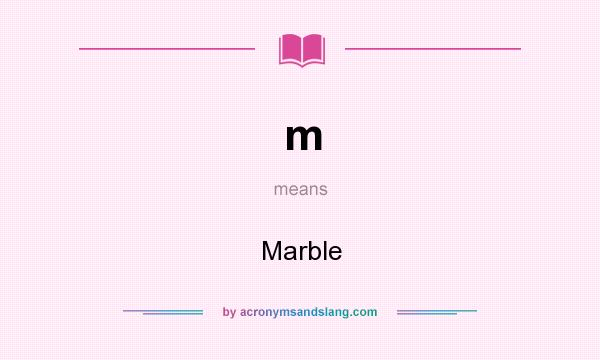 What does m mean? It stands for Marble