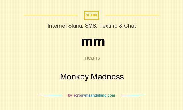 What does mm mean? It stands for Monkey Madness