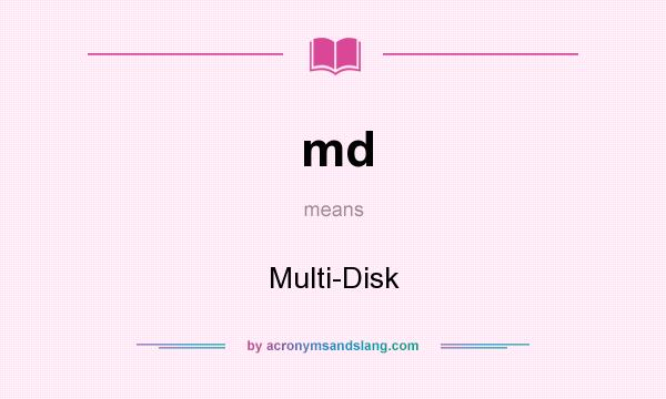 What does md mean? It stands for Multi-Disk