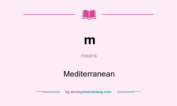 What does m mean? It stands for Mediterranean