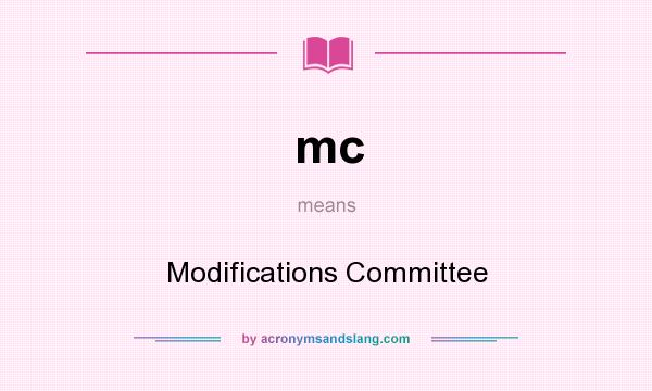 What does mc mean? It stands for Modifications Committee