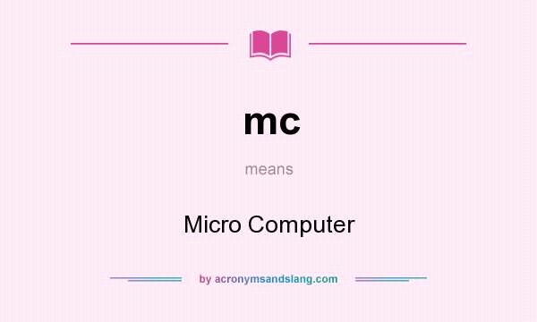 What does mc mean? It stands for Micro Computer