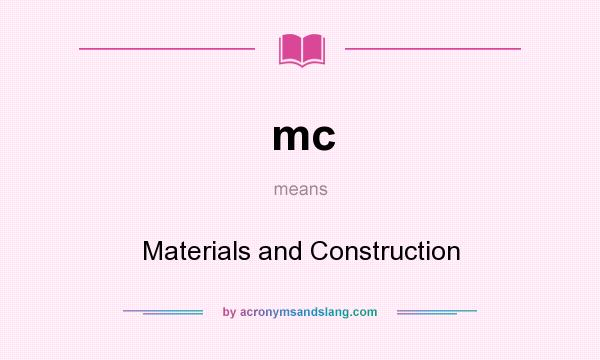 What does mc mean? It stands for Materials and Construction