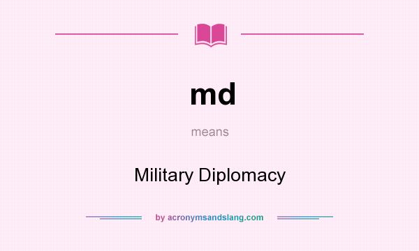 What does md mean? It stands for Military Diplomacy