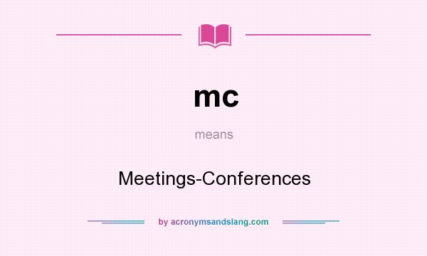 What does mc mean? It stands for Meetings-Conferences