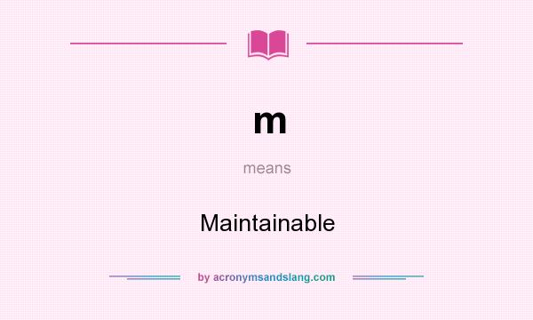 What does m mean? It stands for Maintainable