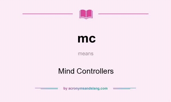 What does mc mean? It stands for Mind Controllers