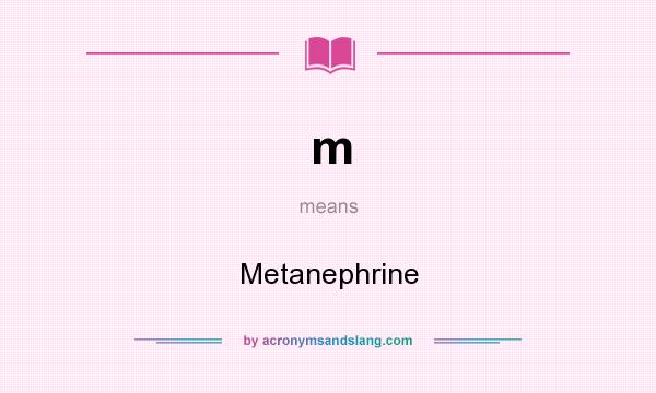 What does m mean? It stands for Metanephrine