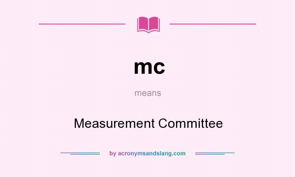 What does mc mean? It stands for Measurement Committee