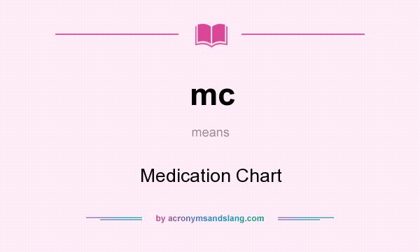 What does mc mean? It stands for Medication Chart