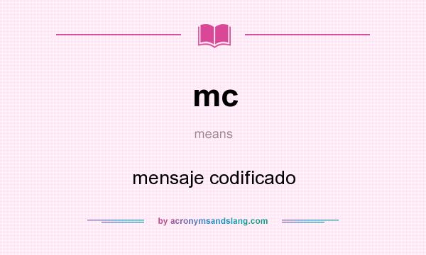 What does mc mean? It stands for mensaje codificado