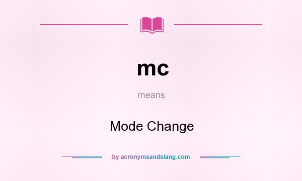 What does mc mean? It stands for Mode Change