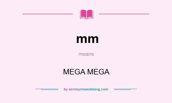 What does mm mean? It stands for MEGA MEGA
