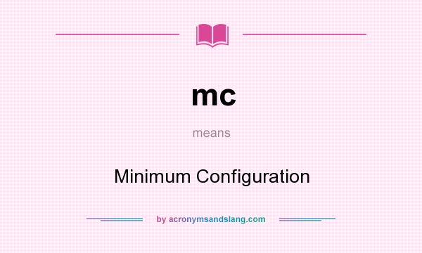 What does mc mean? It stands for Minimum Configuration