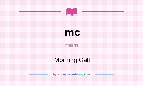 What does mc mean? It stands for Morning Call