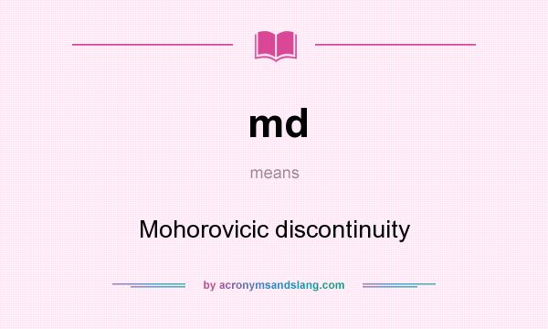 What does md mean? It stands for Mohorovicic discontinuity