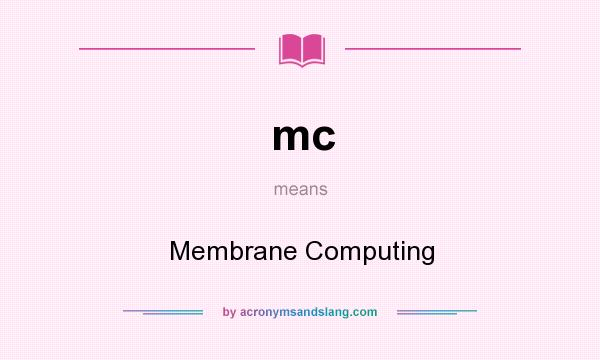 What does mc mean? It stands for Membrane Computing