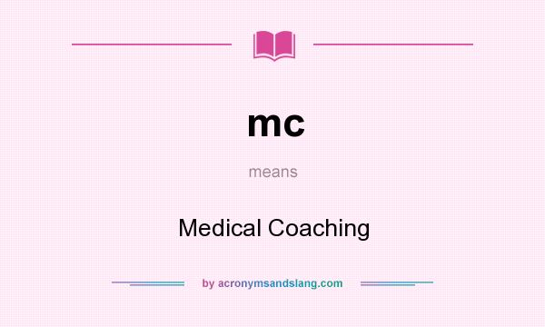 What does mc mean? It stands for Medical Coaching