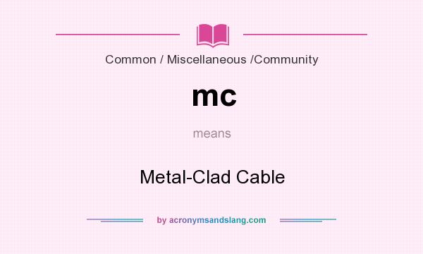 What does mc mean? It stands for Metal-Clad Cable