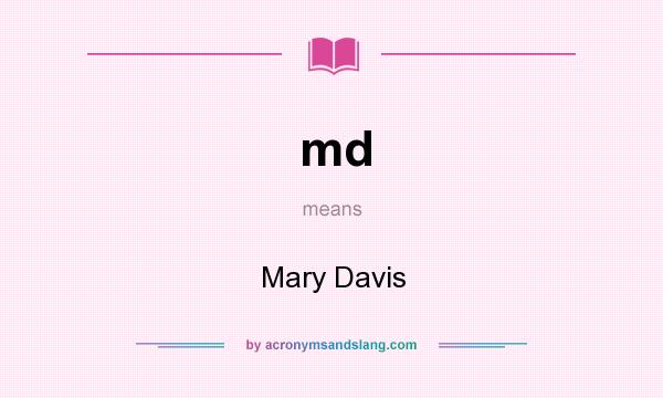 What does md mean? It stands for Mary Davis