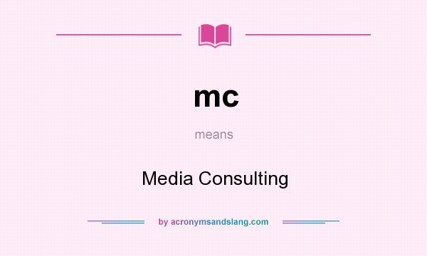 What does mc mean? It stands for Media Consulting