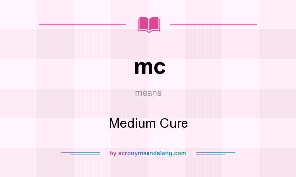 What does mc mean? It stands for Medium Cure