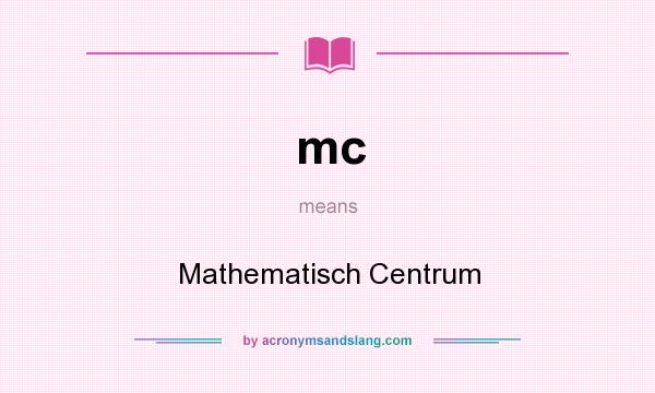 What does mc mean? It stands for Mathematisch Centrum