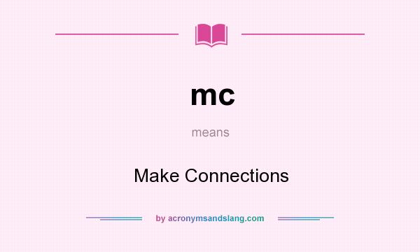 What does mc mean? It stands for Make Connections