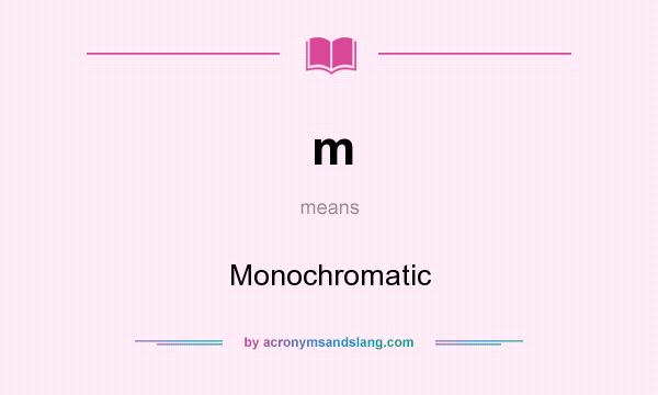 What does m mean? It stands for Monochromatic