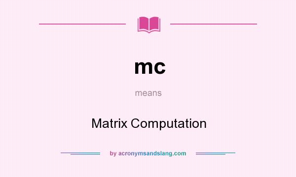 What does mc mean? It stands for Matrix Computation