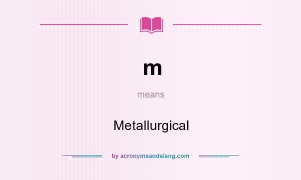 What does m mean? It stands for Metallurgical