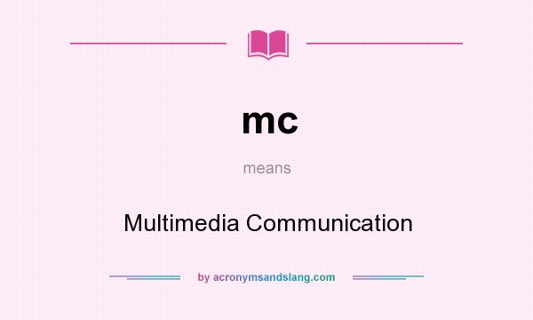 What does mc mean? It stands for Multimedia Communication