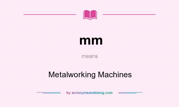 What does mm mean? It stands for Metalworking Machines