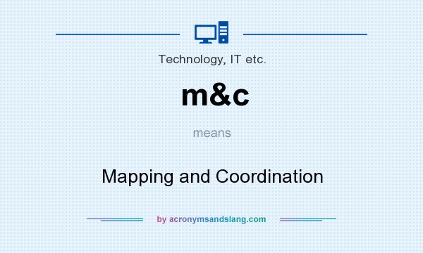 What does m&c mean? It stands for Mapping and Coordination