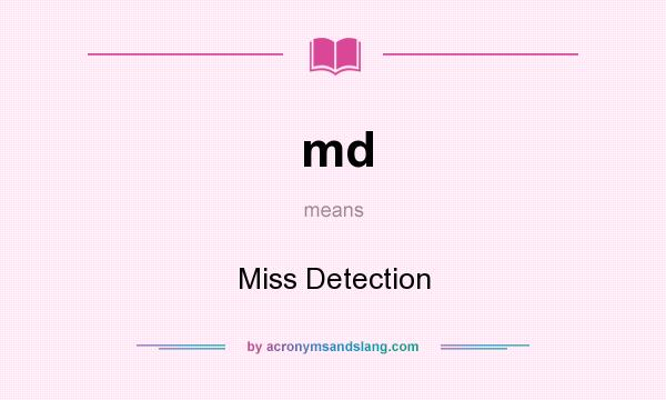 What does md mean? It stands for Miss Detection