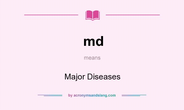 What does md mean? It stands for Major Diseases