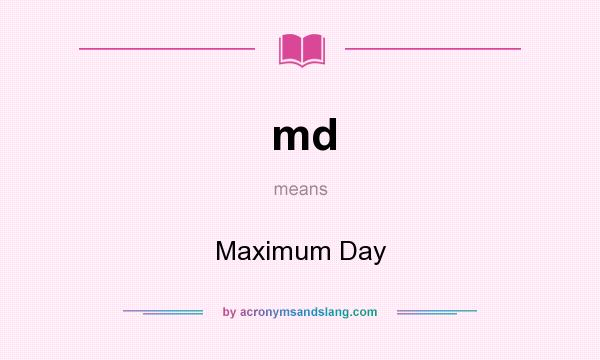 What does md mean? It stands for Maximum Day