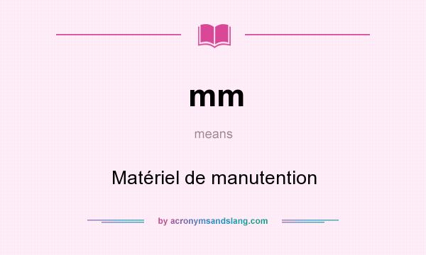 What does mm mean? It stands for Matériel de manutention