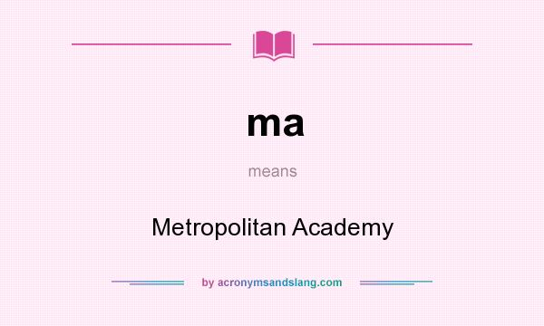 What does ma mean? It stands for Metropolitan Academy