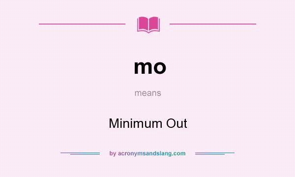What does mo mean? It stands for Minimum Out