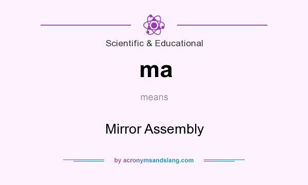 What does ma mean? It stands for Mirror Assembly