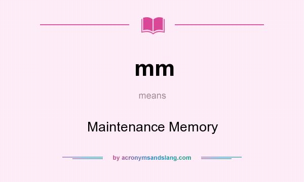 What does mm mean? It stands for Maintenance Memory