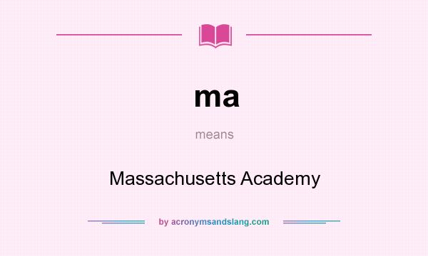 What does ma mean? It stands for Massachusetts Academy