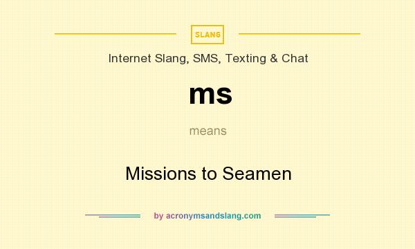 What does ms mean? It stands for Missions to Seamen