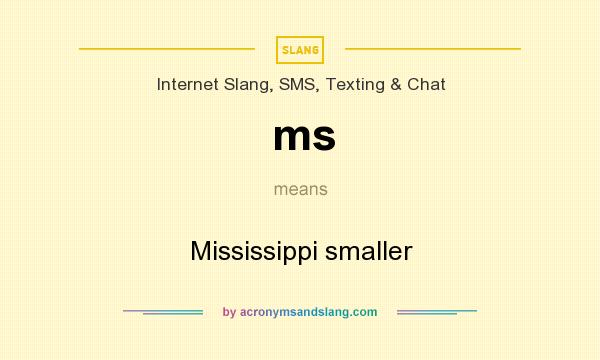 What does ms mean? It stands for Mississippi smaller