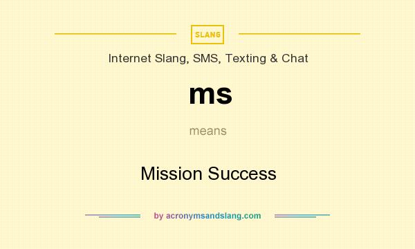 What does ms mean? It stands for Mission Success