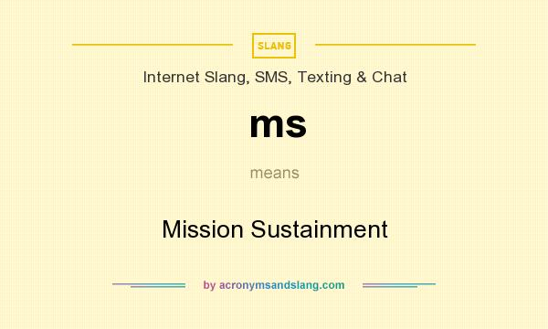 What does ms mean? It stands for Mission Sustainment