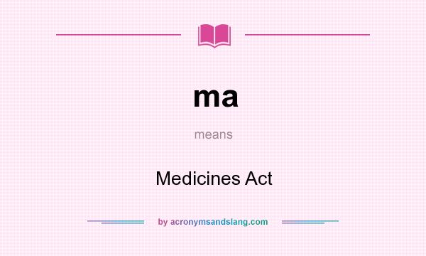 What does ma mean? It stands for Medicines Act