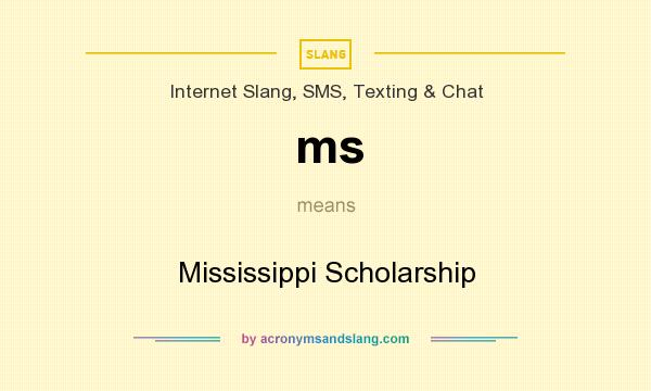 What does ms mean? It stands for Mississippi Scholarship