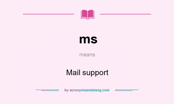 What does ms mean? It stands for Mail support